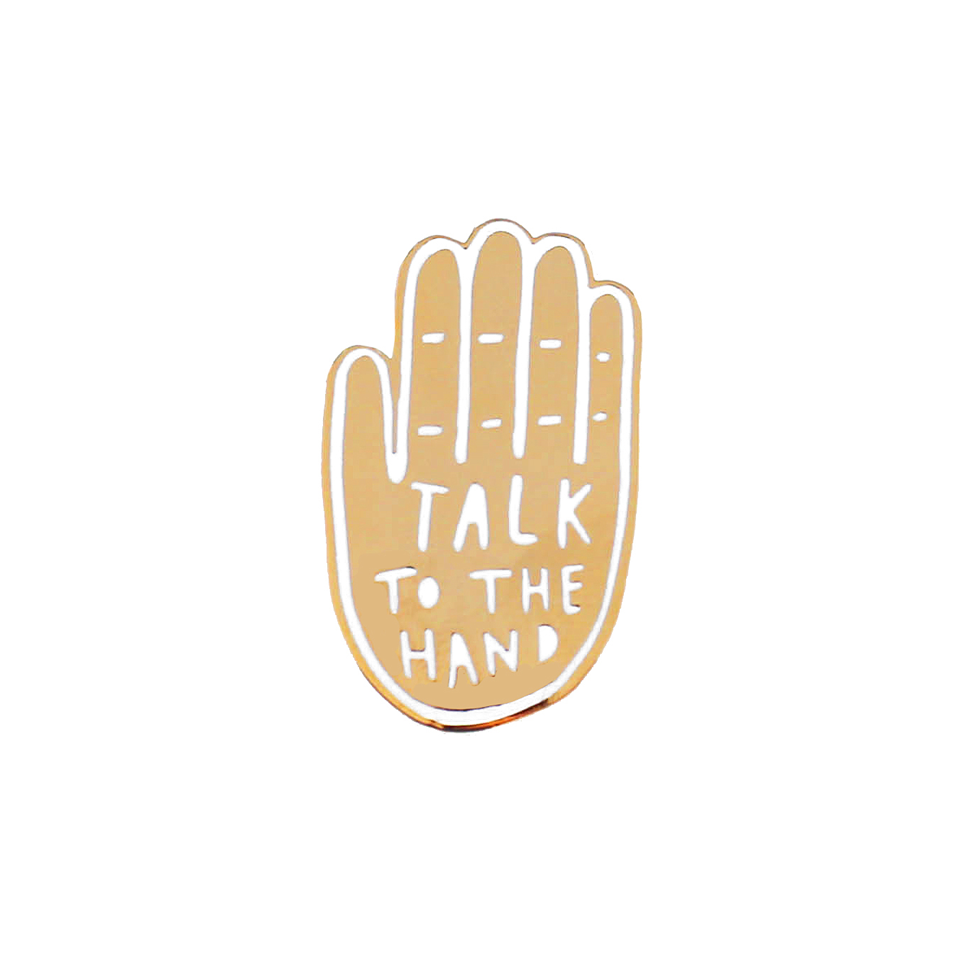 Talk to the hand enamel pin