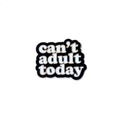 Can’t Adult Today Enamel Pin