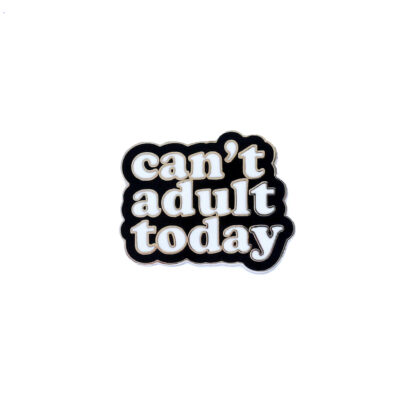 Can't Adult Today Enamel Pin