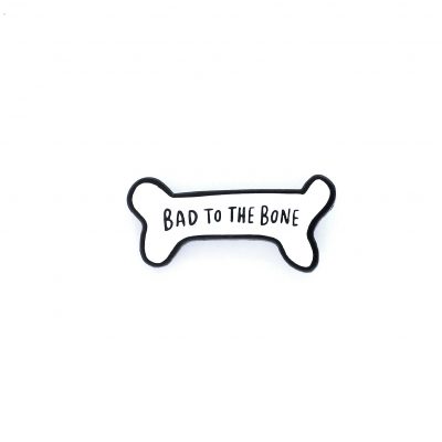 Bad To The Bone Enamel Pin