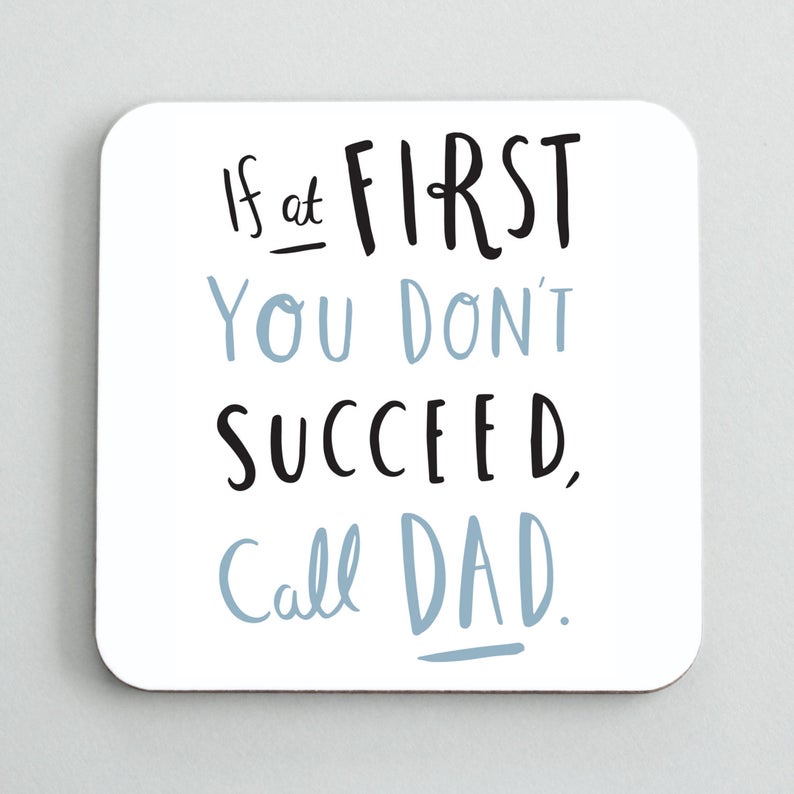 if at first you dont succeed call dad
