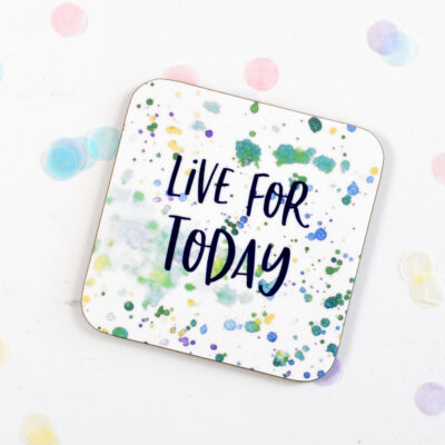 Live For Today Motivational Coaster